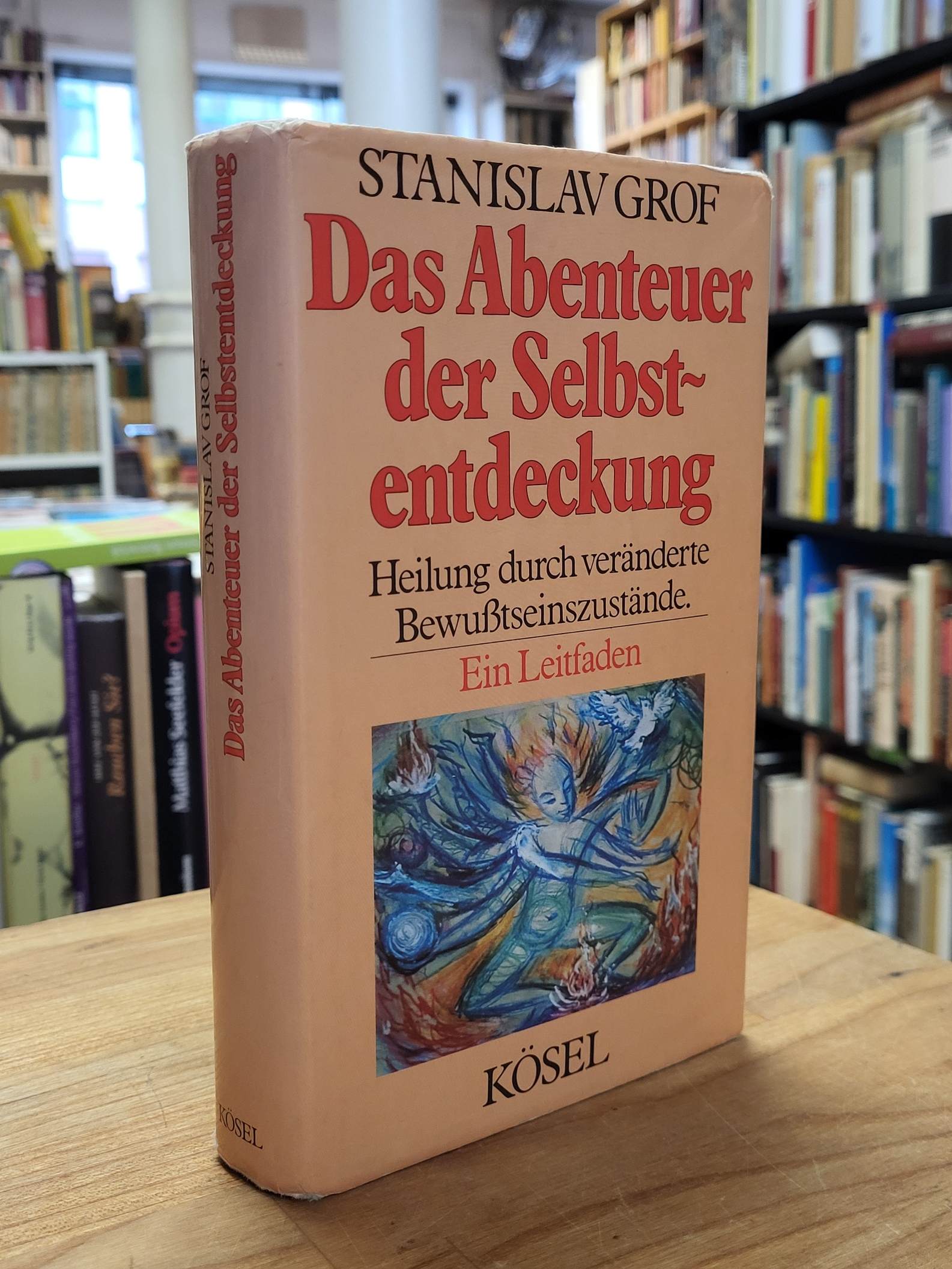 Grof, Das Abenteuer der Selbstentdeckung – Heilung durch veränderte Bewusstseins Grof, Das Abenteuer der Selbstentdeckung – Heilung durch veränderte Bewusstseins