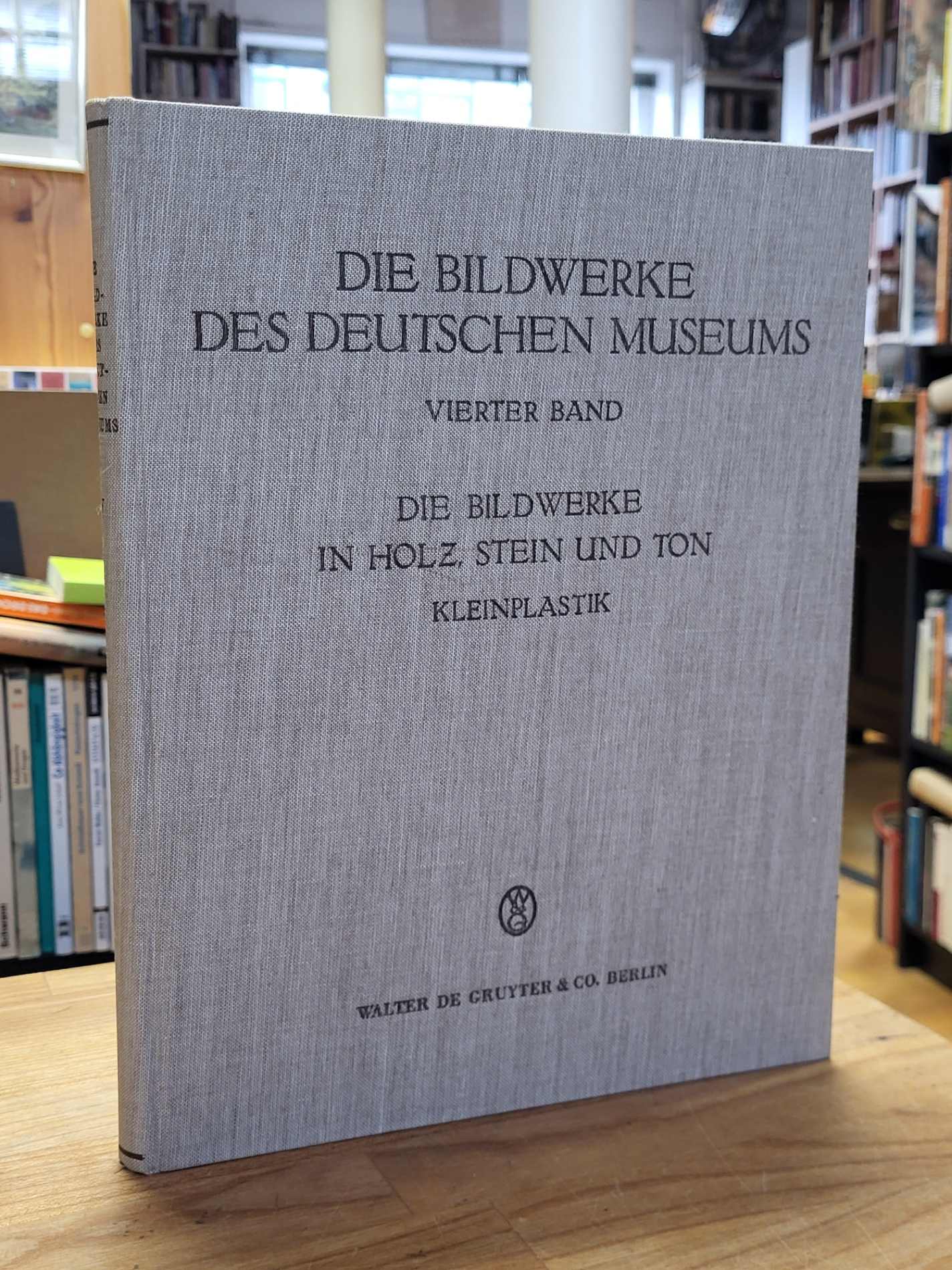 Staatliche Museen zu Berlin / E. F. Bange (Bearb.), Die Bildwerke des Deutschen Staatliche Museen zu Berlin / E. F. Bange (Bearb.), Die Bildwerke des Deutschen