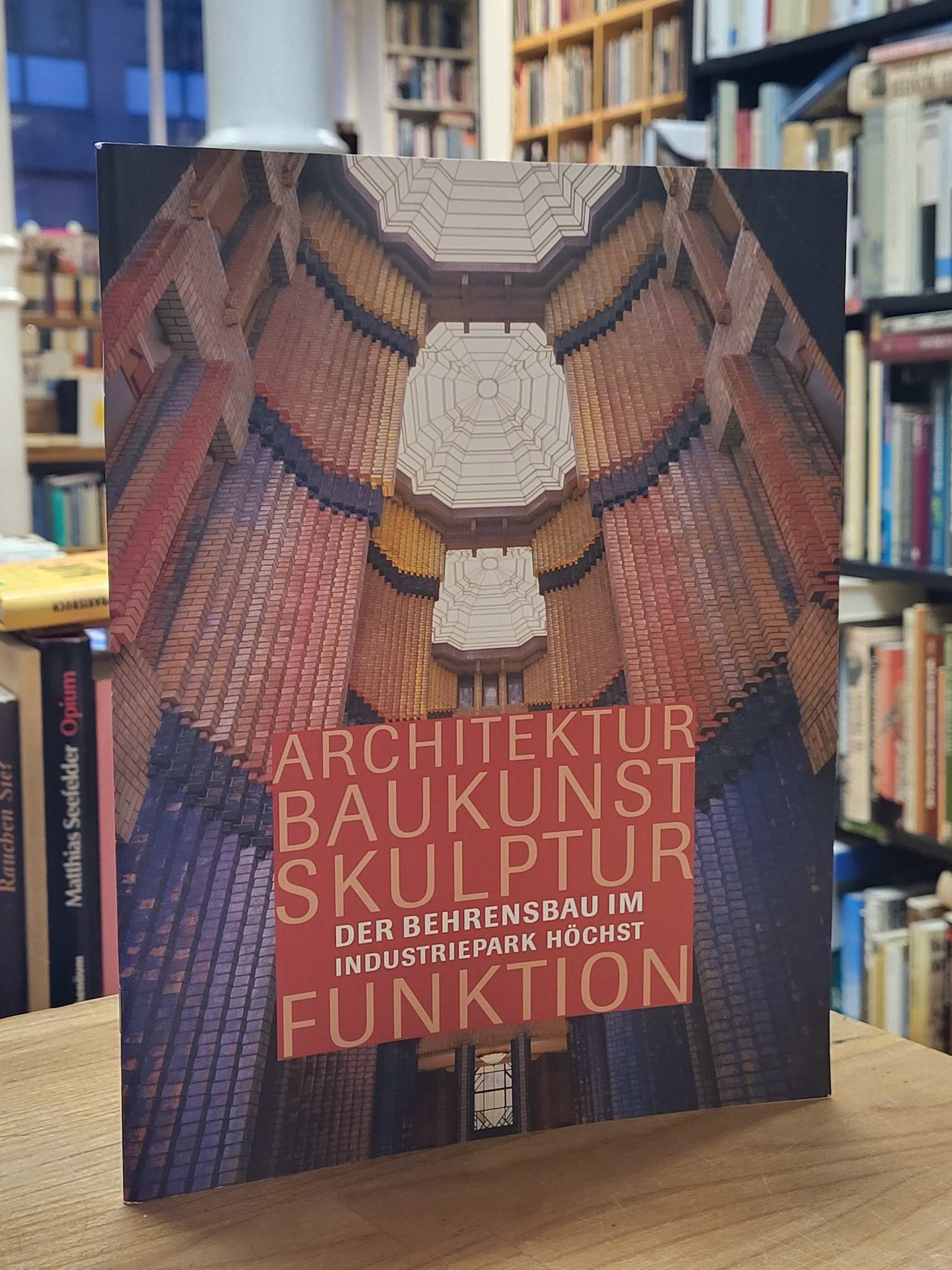 Architektur, Baukunst, Skulptur, Funktion – Der Behrensbau im Industriepark Höch Architektur, Baukunst, Skulptur, Funktion – Der Behrensbau im Industriepark Höch