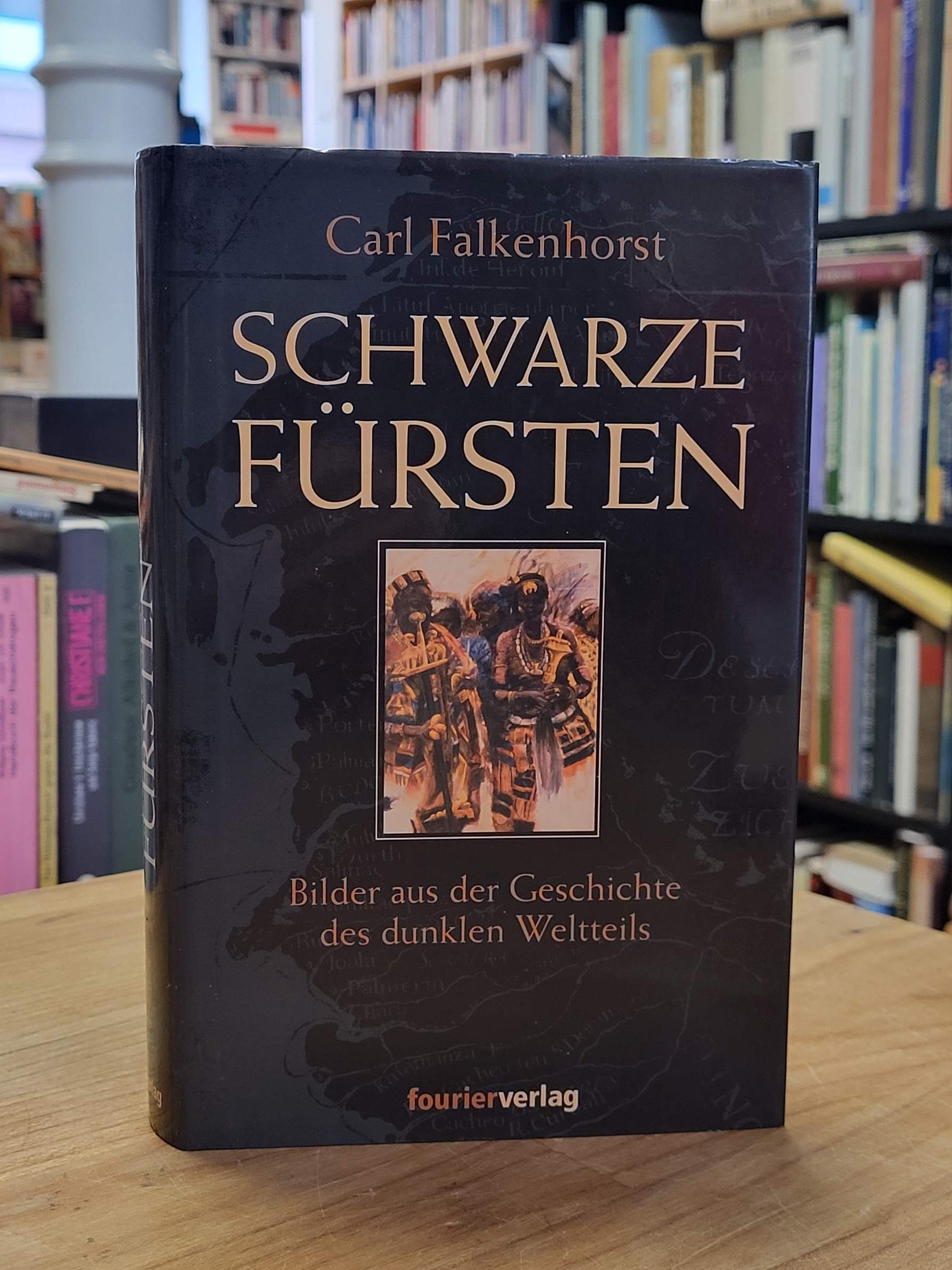 Falkenhorst, Schwarze Fürsten – Bilder aus der Geschichte des dunklen Weltteils, Falkenhorst, Schwarze Fürsten – Bilder aus der Geschichte des dunklen Weltteils,