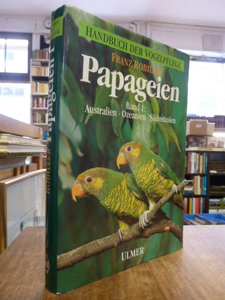Robiller, Papageien, Band 1: Papageienvögel Australiens, Ozeaniens und Südostasi