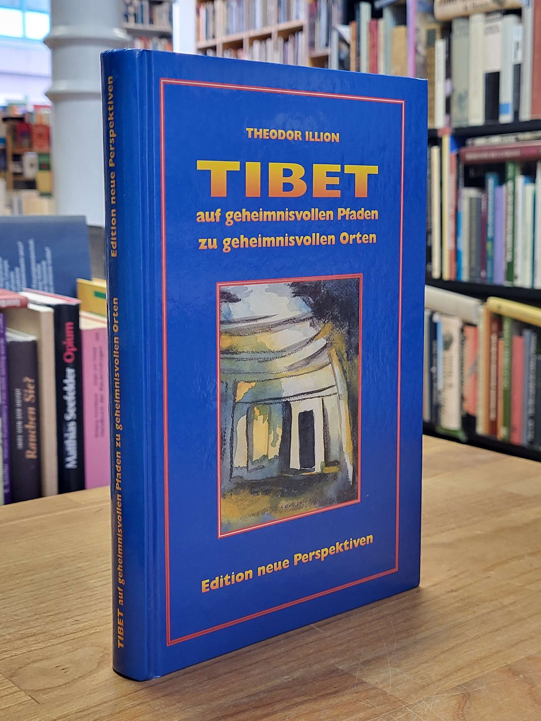 Illion, Tibet – Auf geheimnisvollen Pfaden zu geheimnisvollen Orten,