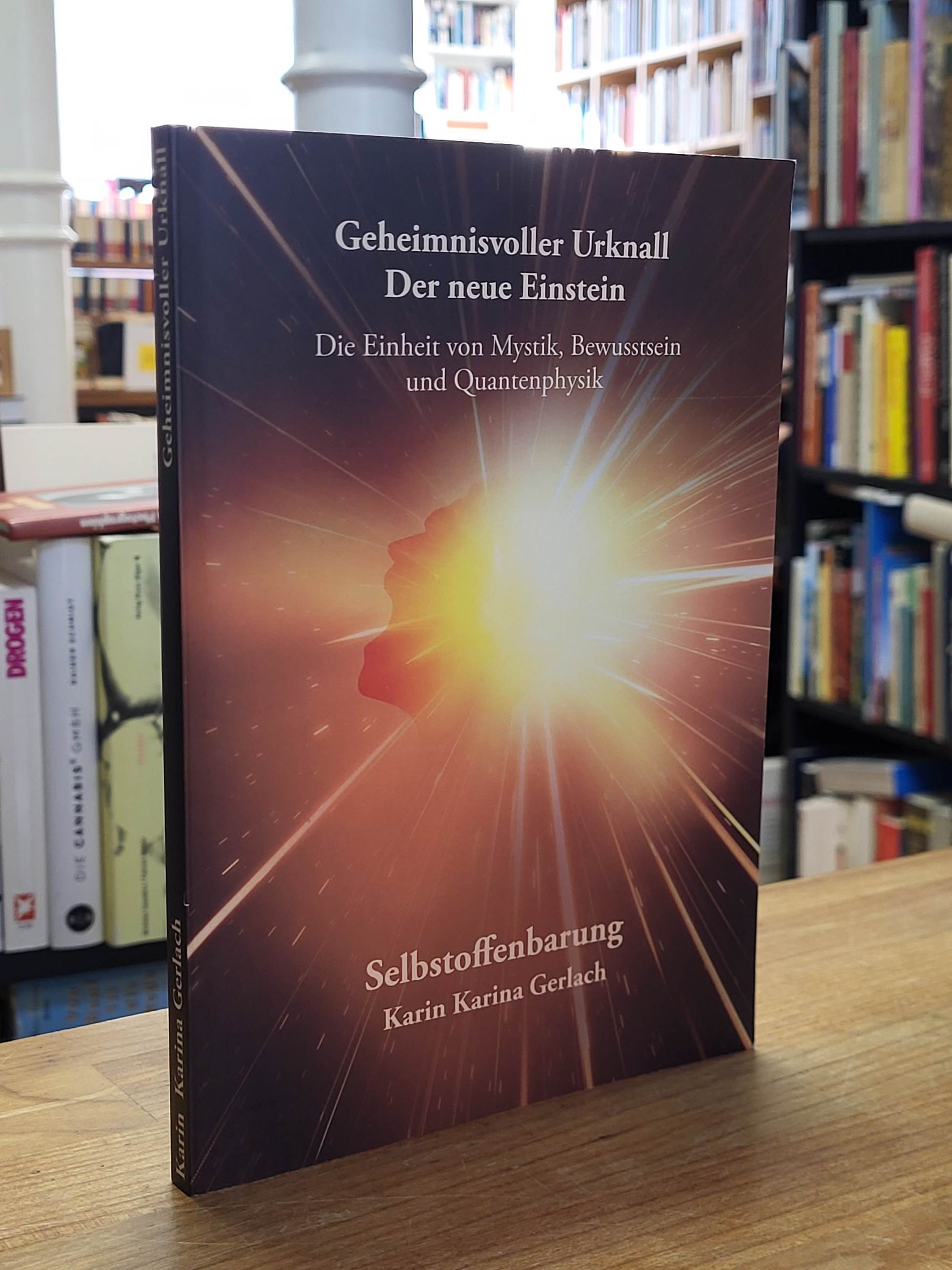 Gerlach, Geheimnisvoller Urknall – Der neue Einstein – Die Einheit von Mystik, B Gerlach, Geheimnisvoller Urknall – Der neue Einstein – Die Einheit von Mystik, B