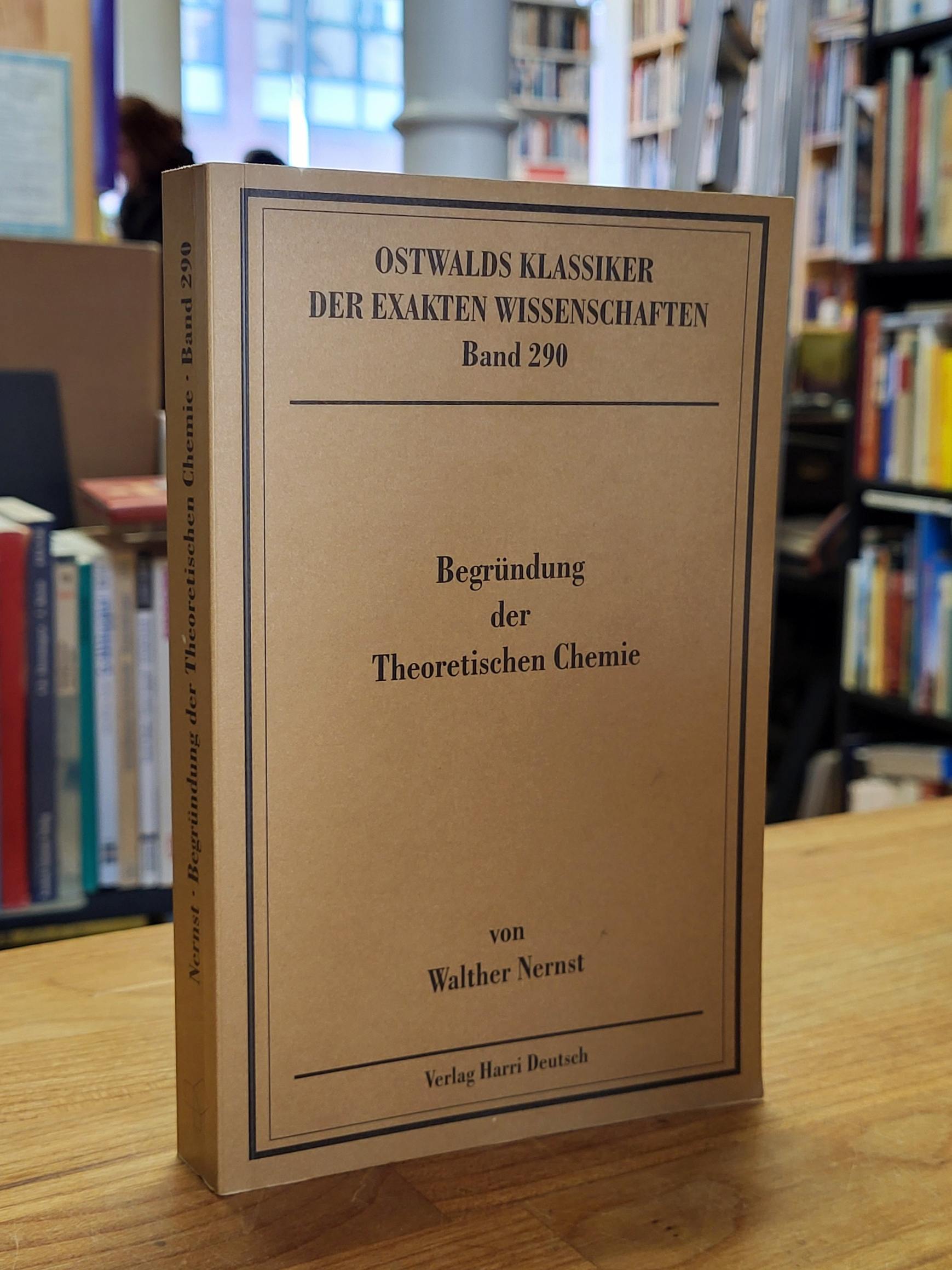 Nernst, Begründung der Theoretischen Chemie – Neun Abhandlungen 1889 – 1921, Nernst, Begründung der Theoretischen Chemie – Neun Abhandlungen 1889 – 1921,