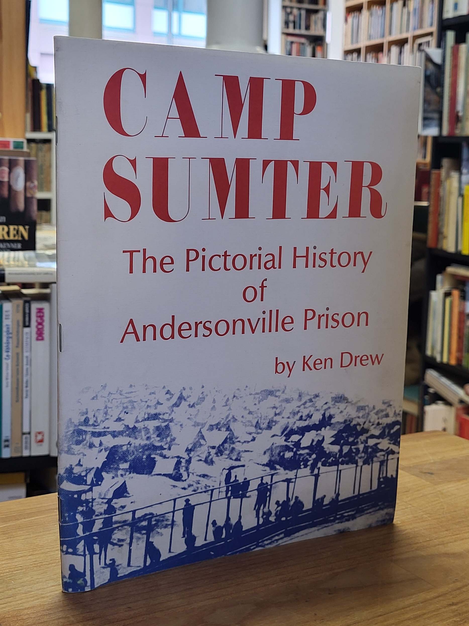 Drew, Camp Sumter – The Pictorial History of Andersonville Prison (signiert), Drew, Camp Sumter – The Pictorial History of Andersonville Prison (signiert),