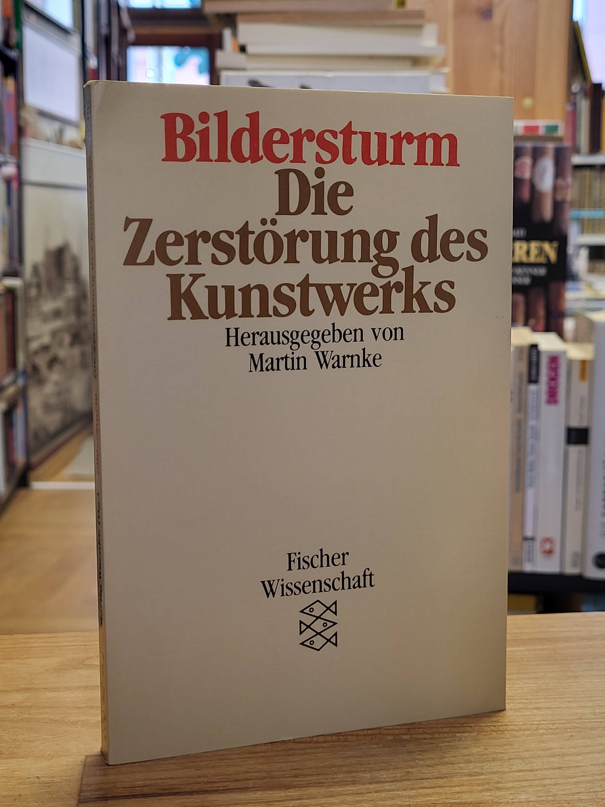 Bildersturm – Die Zerstörung des Kunstwerks, Bildersturm – Die Zerstörung des Kunstwerks,