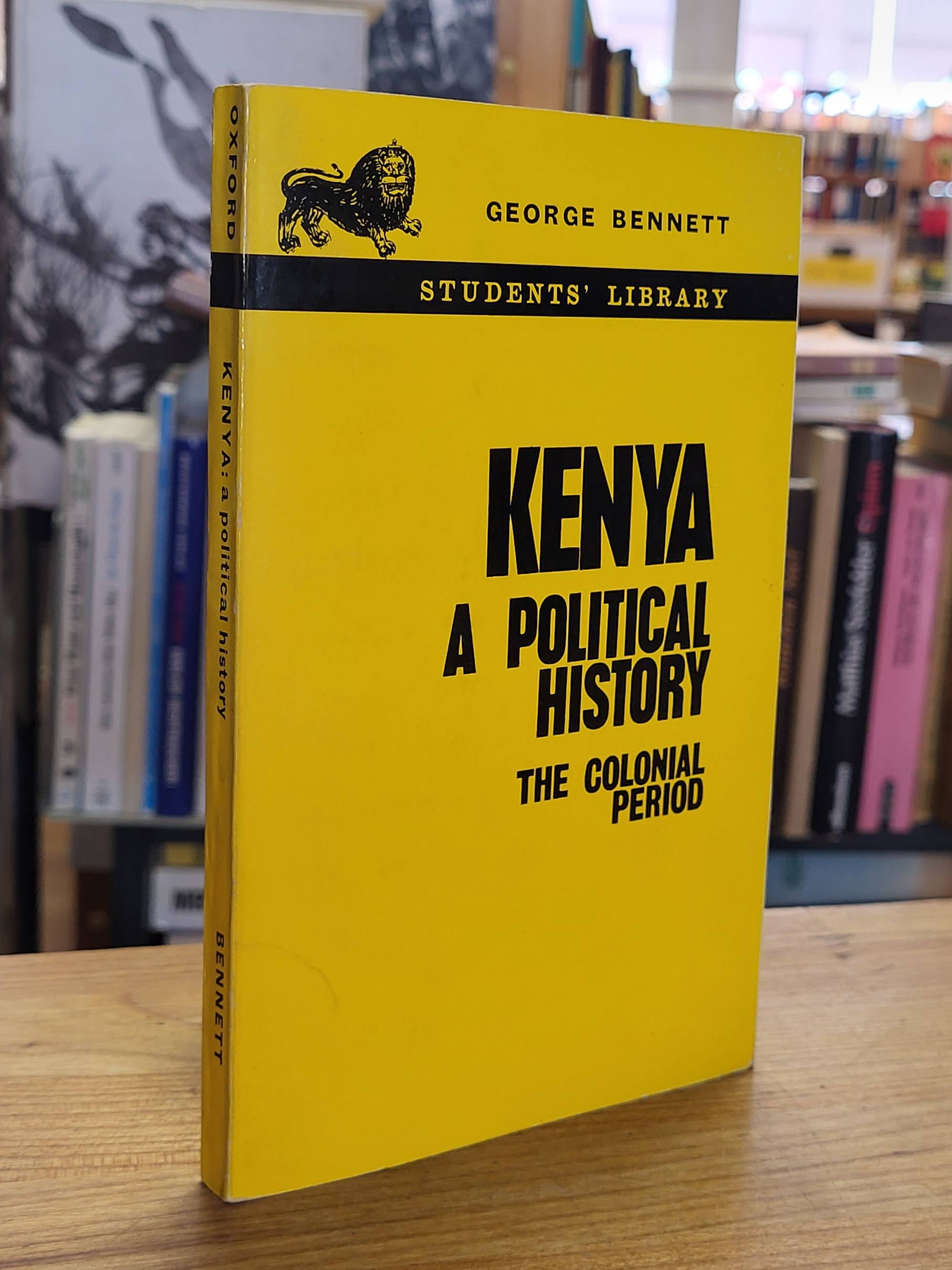 Kenya / George Bennett, Kenya A Political History – The Colonial Period, Kenya / George Bennett, Kenya A Political History – The Colonial Period,