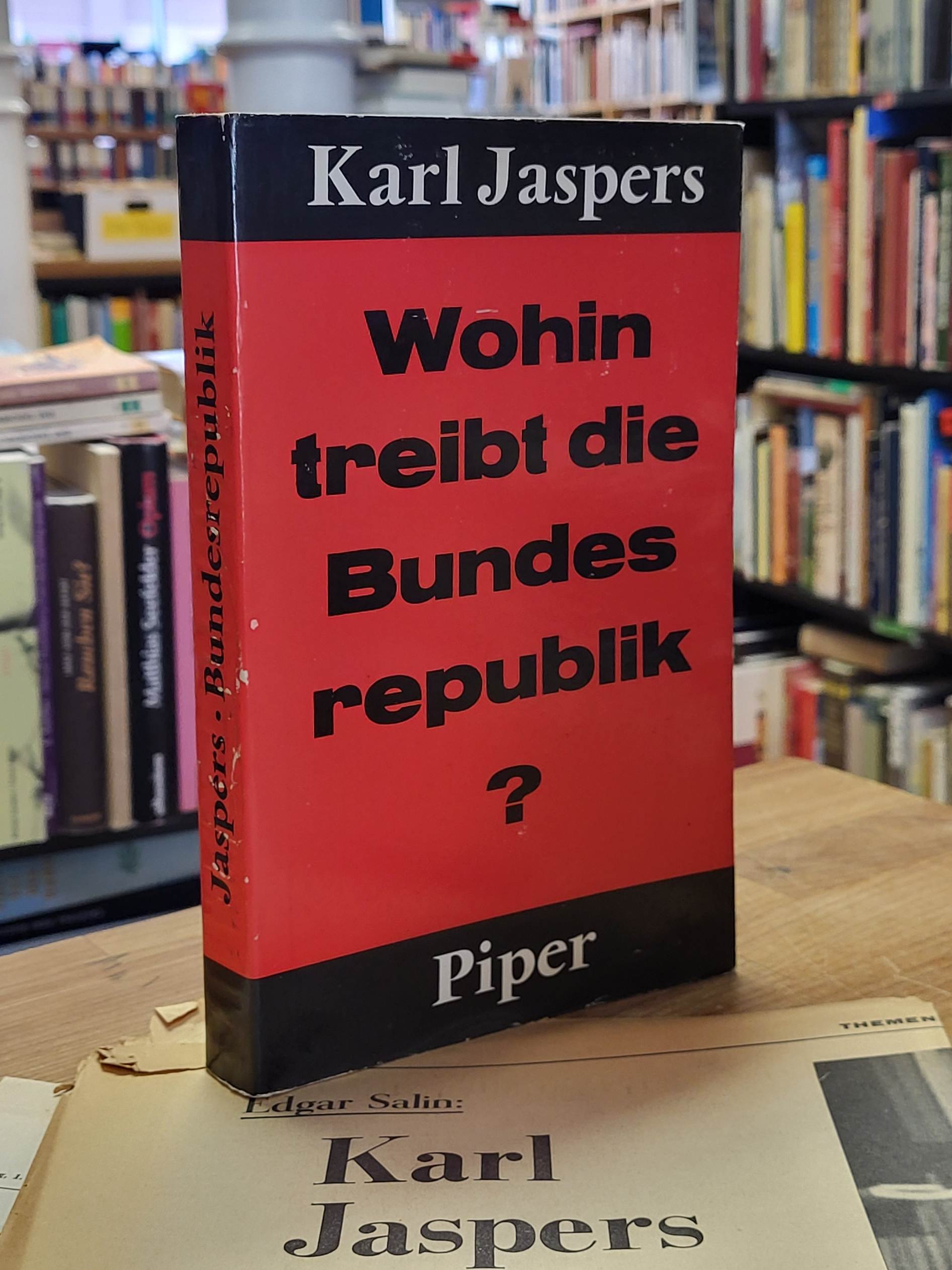 Jaspers, Wohin treibt die Bundesrepublik? – Tatsachen, Gefahren, Chancen, Jaspers, Wohin treibt die Bundesrepublik? – Tatsachen, Gefahren, Chancen,