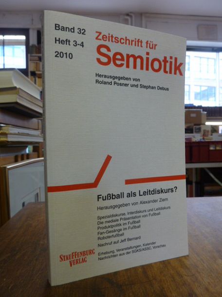 Posner, Zeitschrift für Semiotik, Band 32, Heft 3-4, 2010: Fußball als Leitdisku Posner, Zeitschrift für Semiotik, Band 32, Heft 3-4, 2010: Fußball als Leitdisku