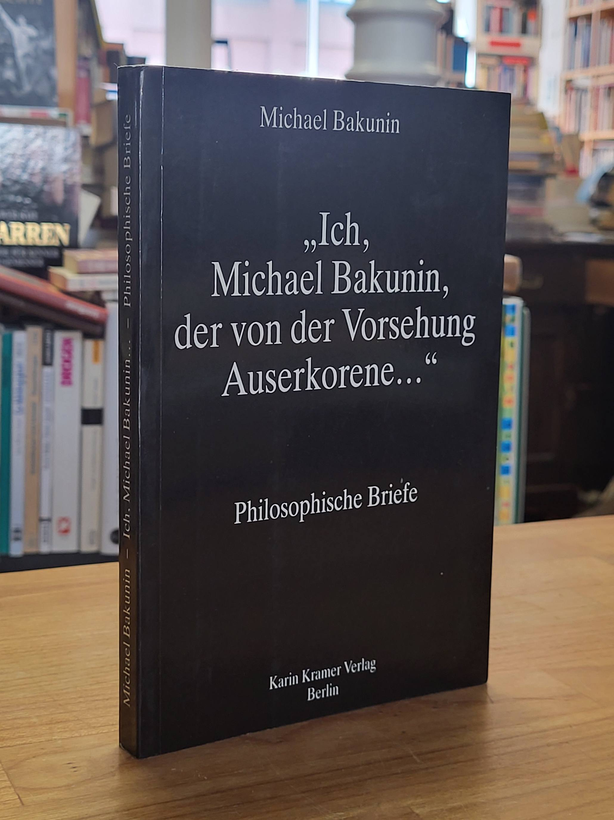 Bakunin, Ich, Michael Bakunin der von der Vorsehung Auserkorene, Bakunin, Ich, Michael Bakunin der von der Vorsehung Auserkorene,