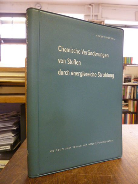 Rexer, Chemische Veränderungen von Stoffen durch energiereiche Strahlung, Rexer, Chemische Veränderungen von Stoffen durch energiereiche Strahlung,