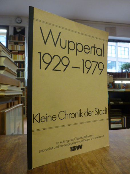 Wuppertal / [Kurt Schnöring], Kleine Chronik der Stadt Wuppertal 50 Jahre [1929