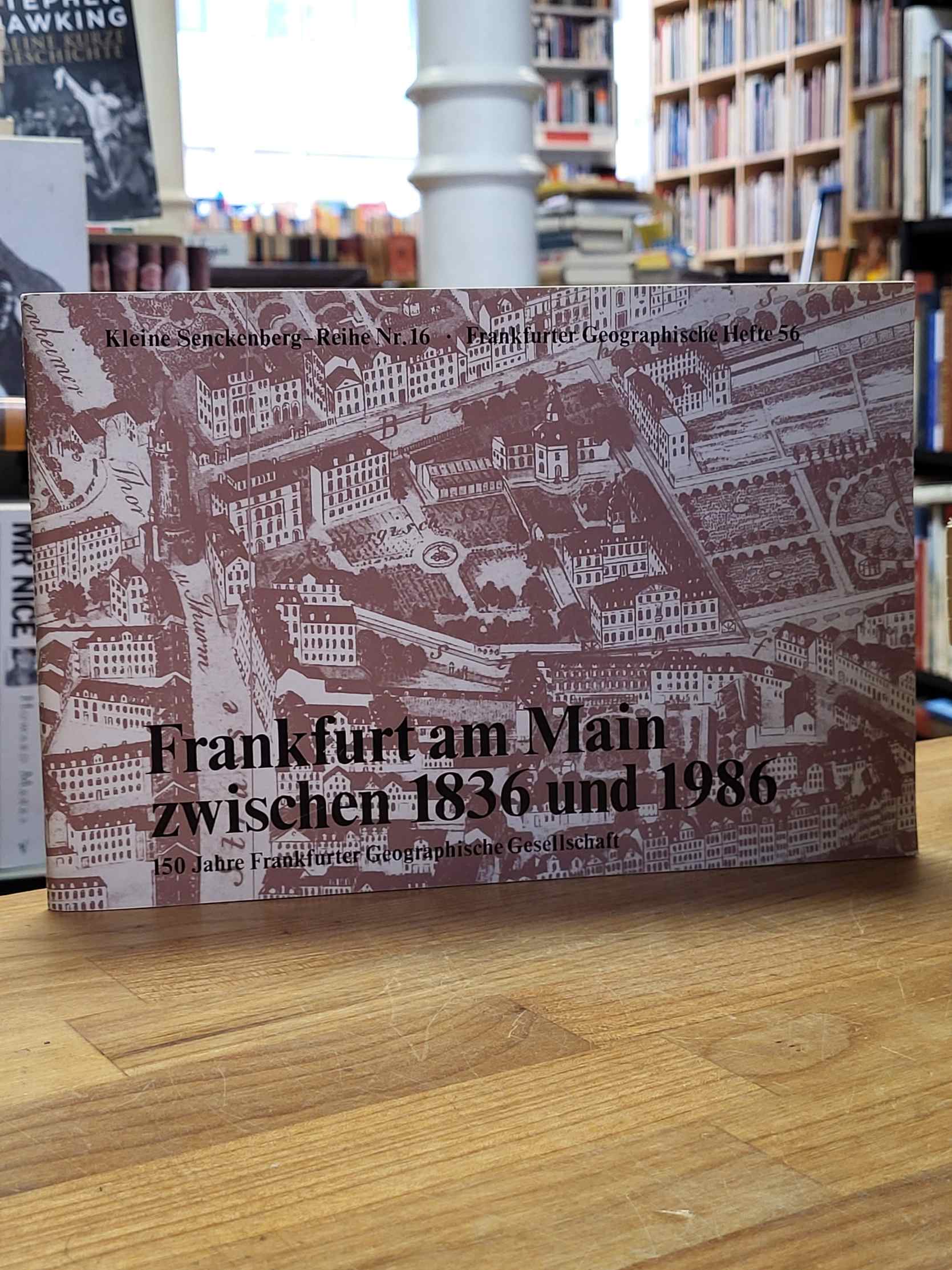 Frankfurter Geographische Gesellschaft, Frankfurt am Main zwischen 1836 und 1986 Frankfurter Geographische Gesellschaft, Frankfurt am Main zwischen 1836 und 1986