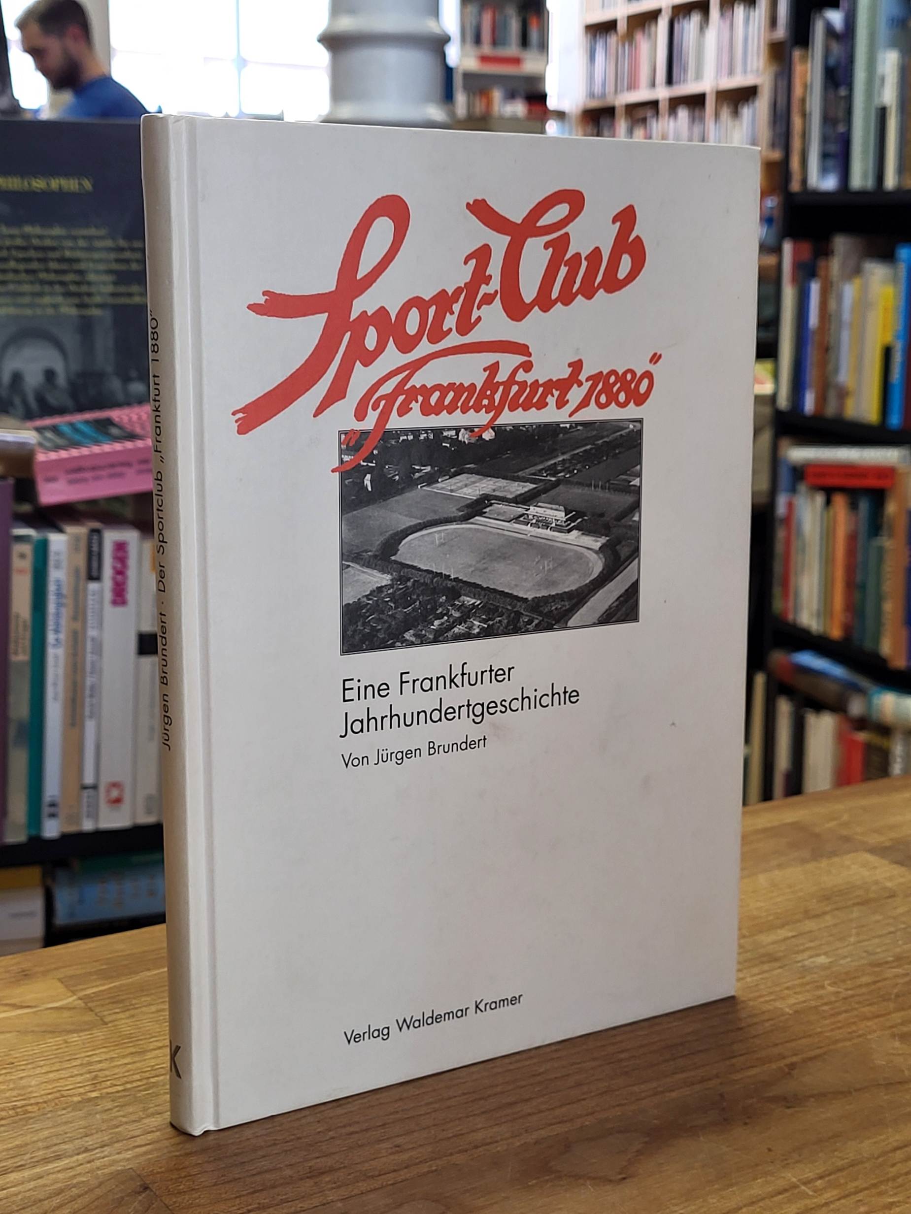 Brundert, Der Sport-Club „Frankfurt 1880“ e.V. – Eine Frankfurter Jahrundertgesc Brundert, Der Sport-Club „Frankfurt 1880“ e.V. – Eine Frankfurter Jahrundertgesc