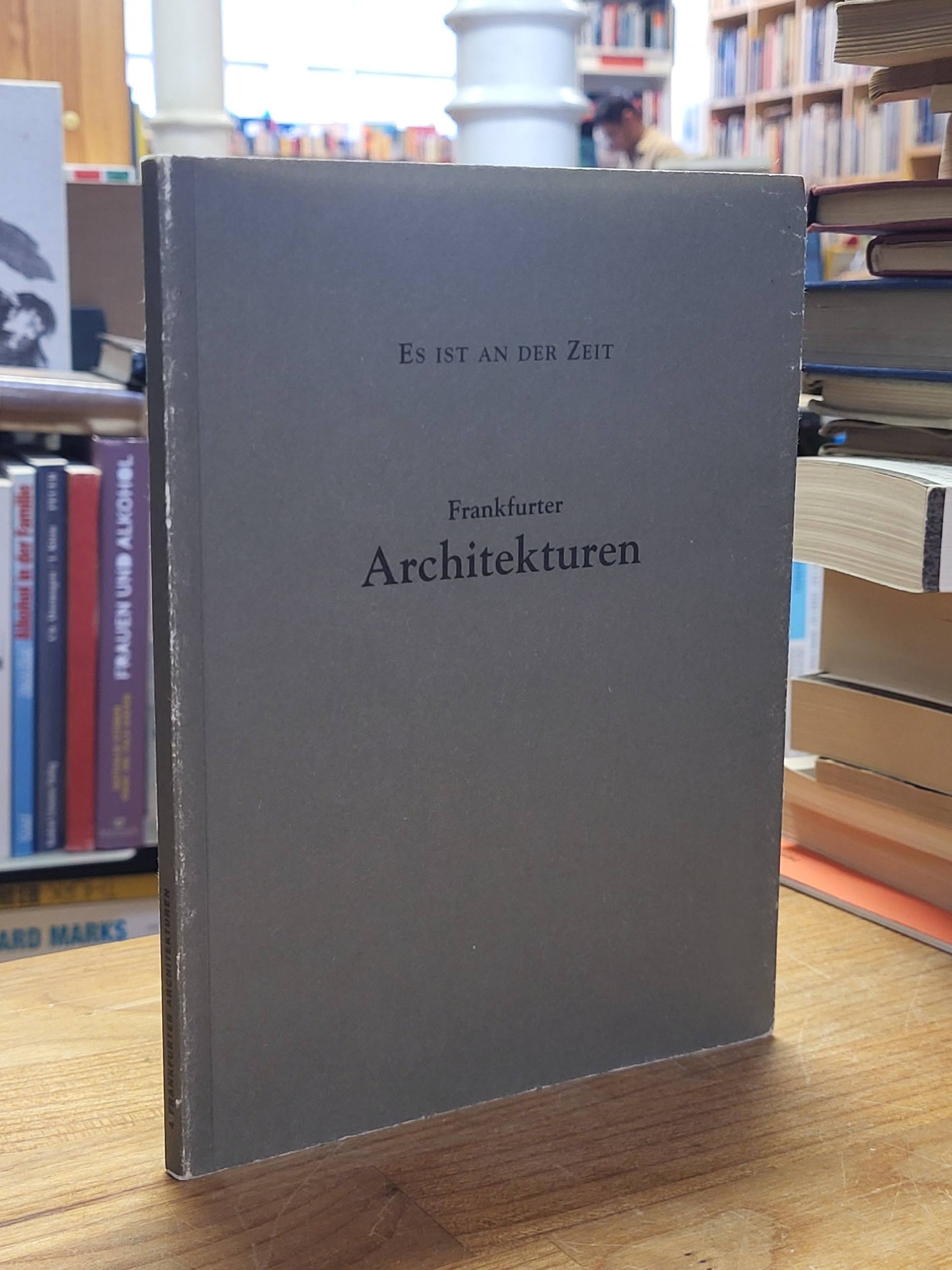 Es ist an der Zeit – Frankfurter Architekturen, Es ist an der Zeit – Frankfurter Architekturen,