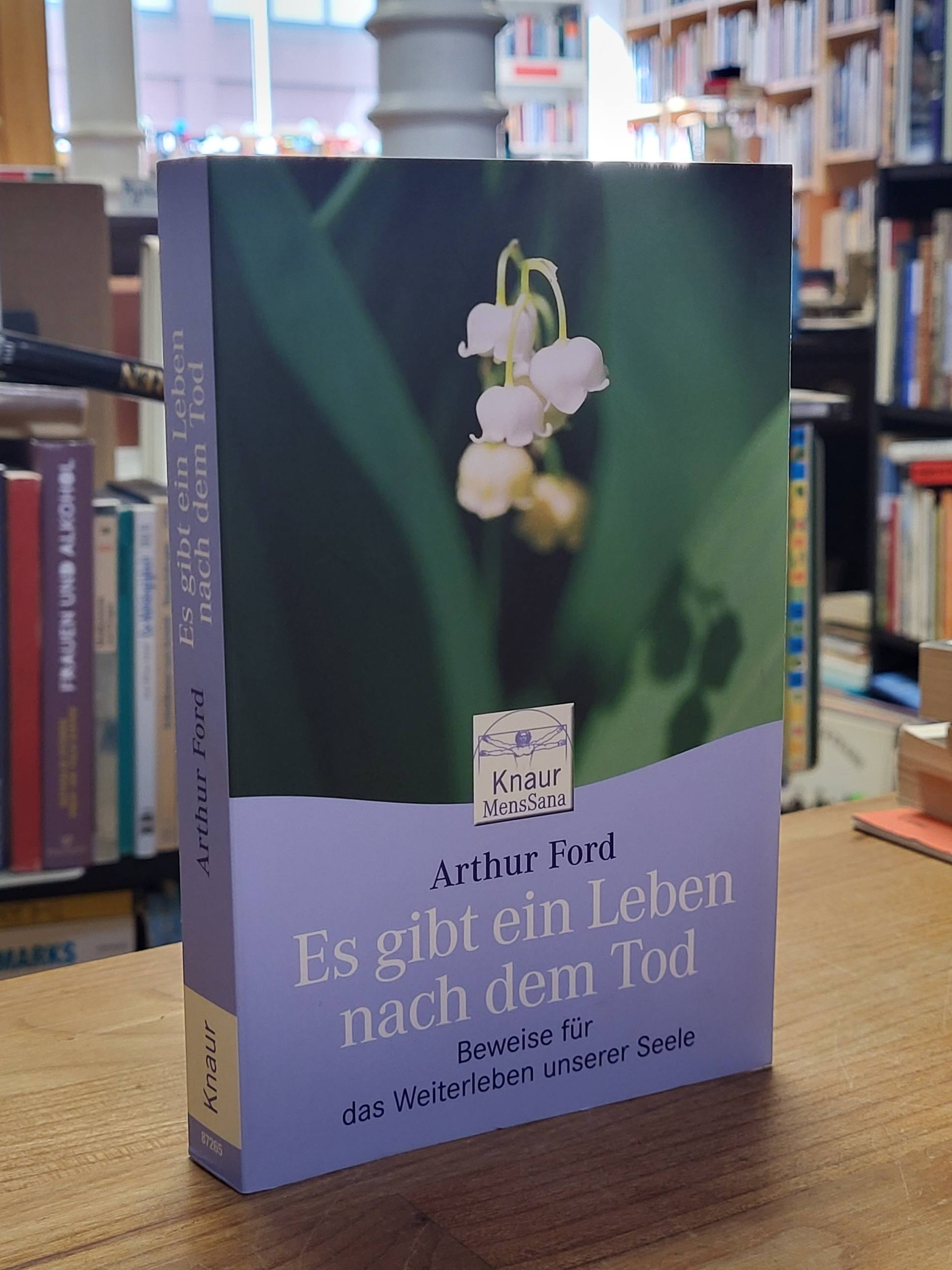 Ford, Es gibt ein Leben nach dem Tod – Beweise für das Weiterleben unserer Seele Ford, Es gibt ein Leben nach dem Tod – Beweise für das Weiterleben unserer Seele