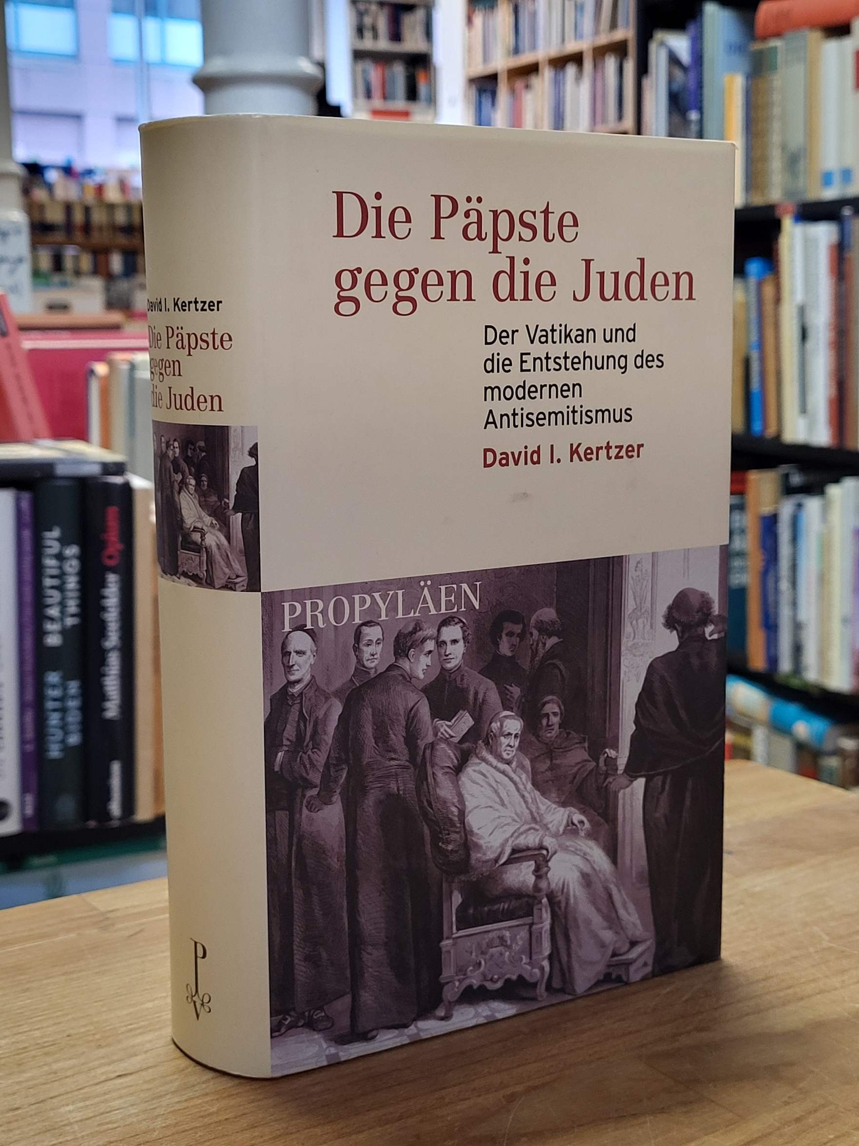 Kertzer, Die Päpste gegen die Juden – Der Vatikan und die Entstehung des moderne Kertzer, Die Päpste gegen die Juden – Der Vatikan und die Entstehung des moderne