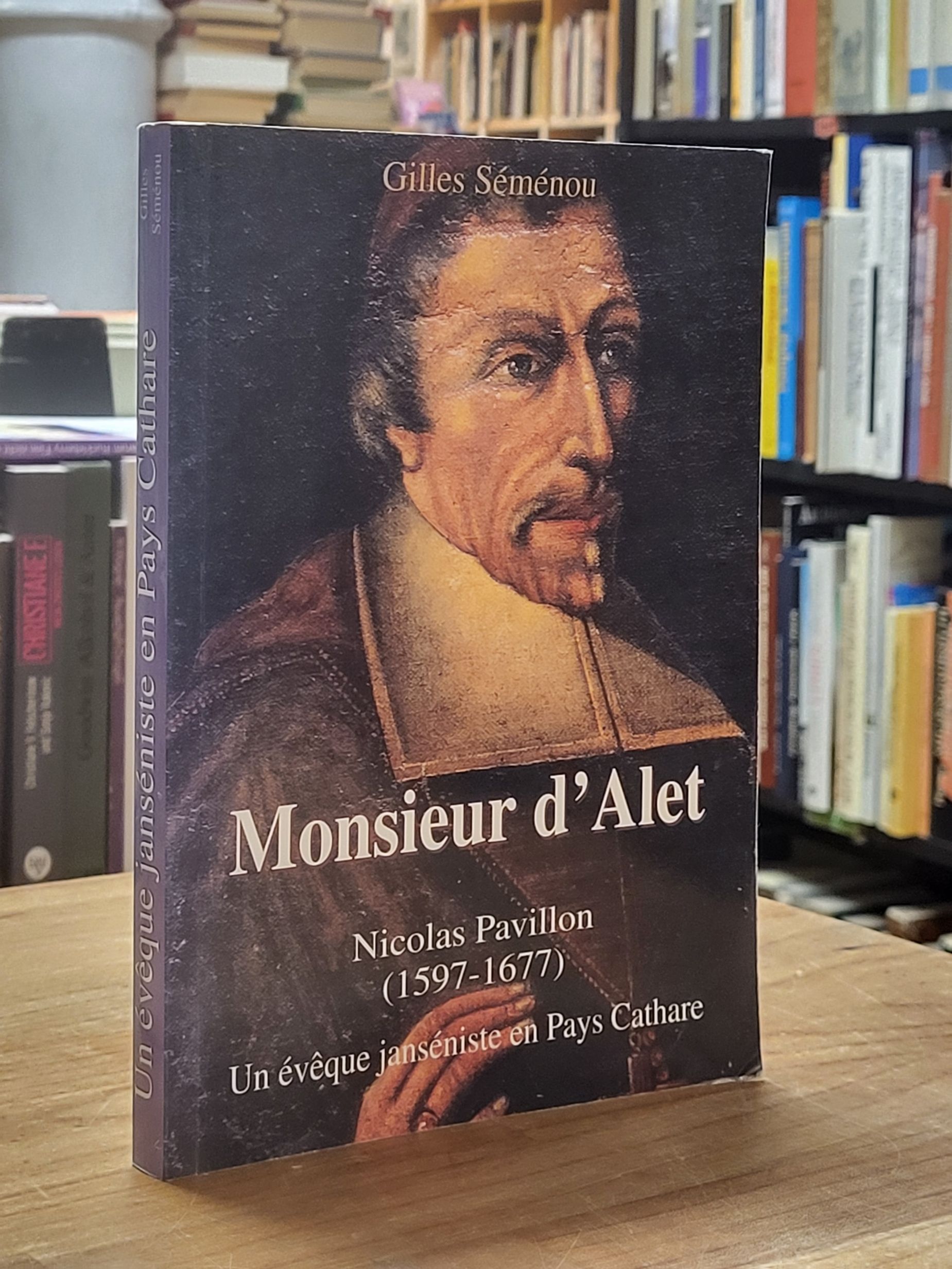 Semenou, Monsieur d’Alet – Nicolas Pavillon (1597-1677) – Un évêque janséniste e