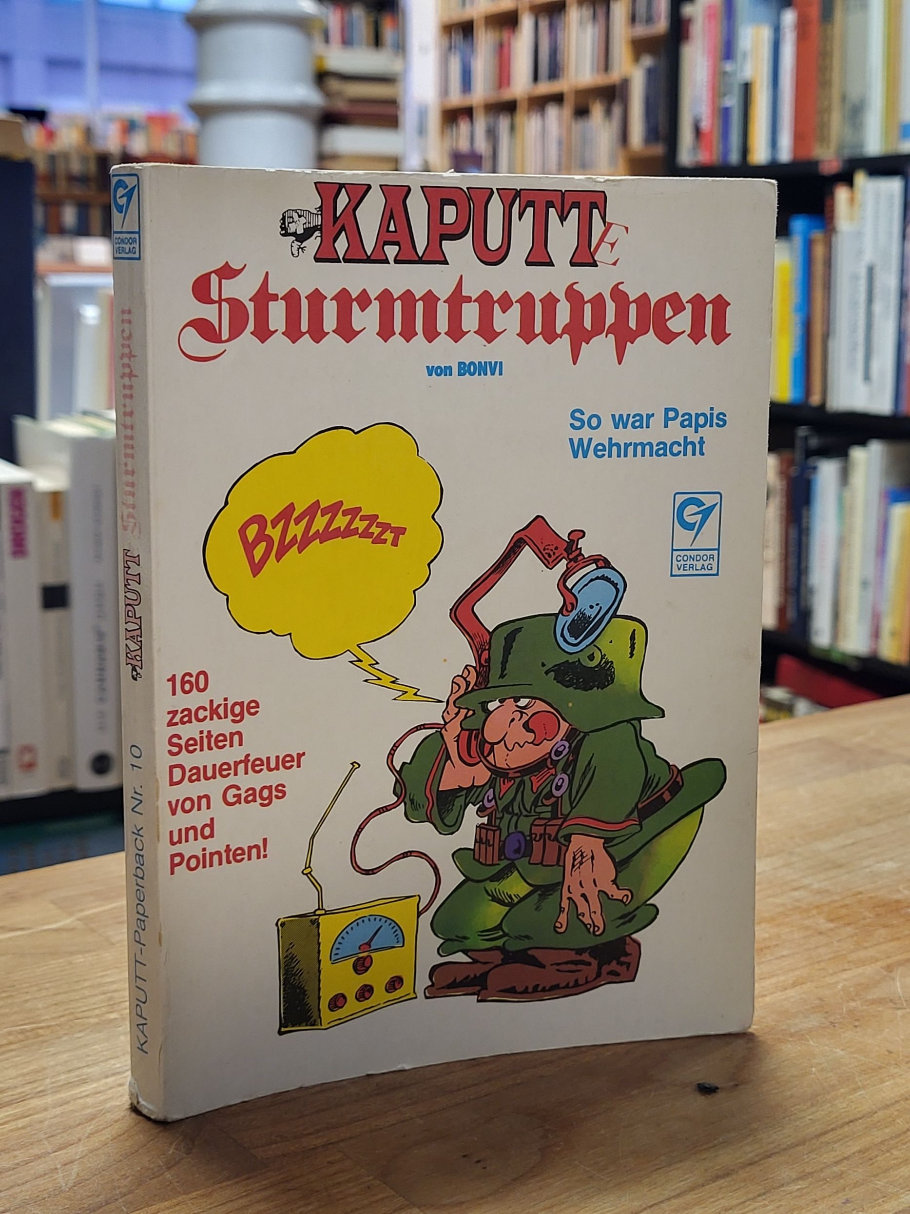 Bonvicini, Kaputt – Die Sturmtruppen – So war Papis Wehrmacht – 160 zackige Seit Bonvicini, Kaputt – Die Sturmtruppen – So war Papis Wehrmacht – 160 zackige Seit