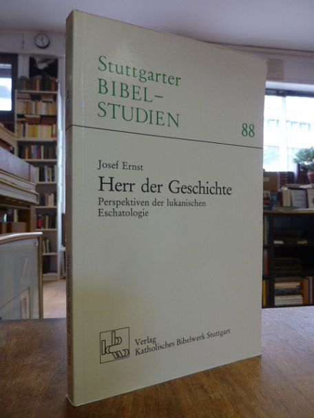 Ernst, Herr der Geschichte – Perspektiven der lukanischen Eschatologie, Ernst, Herr der Geschichte – Perspektiven der lukanischen Eschatologie,