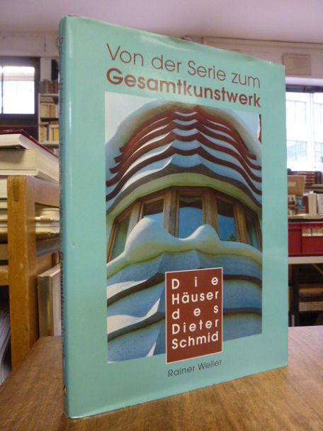Weller, Von der Serie zum Gesamtkunstwerk – Die Häuser des Dieter Schmid,
