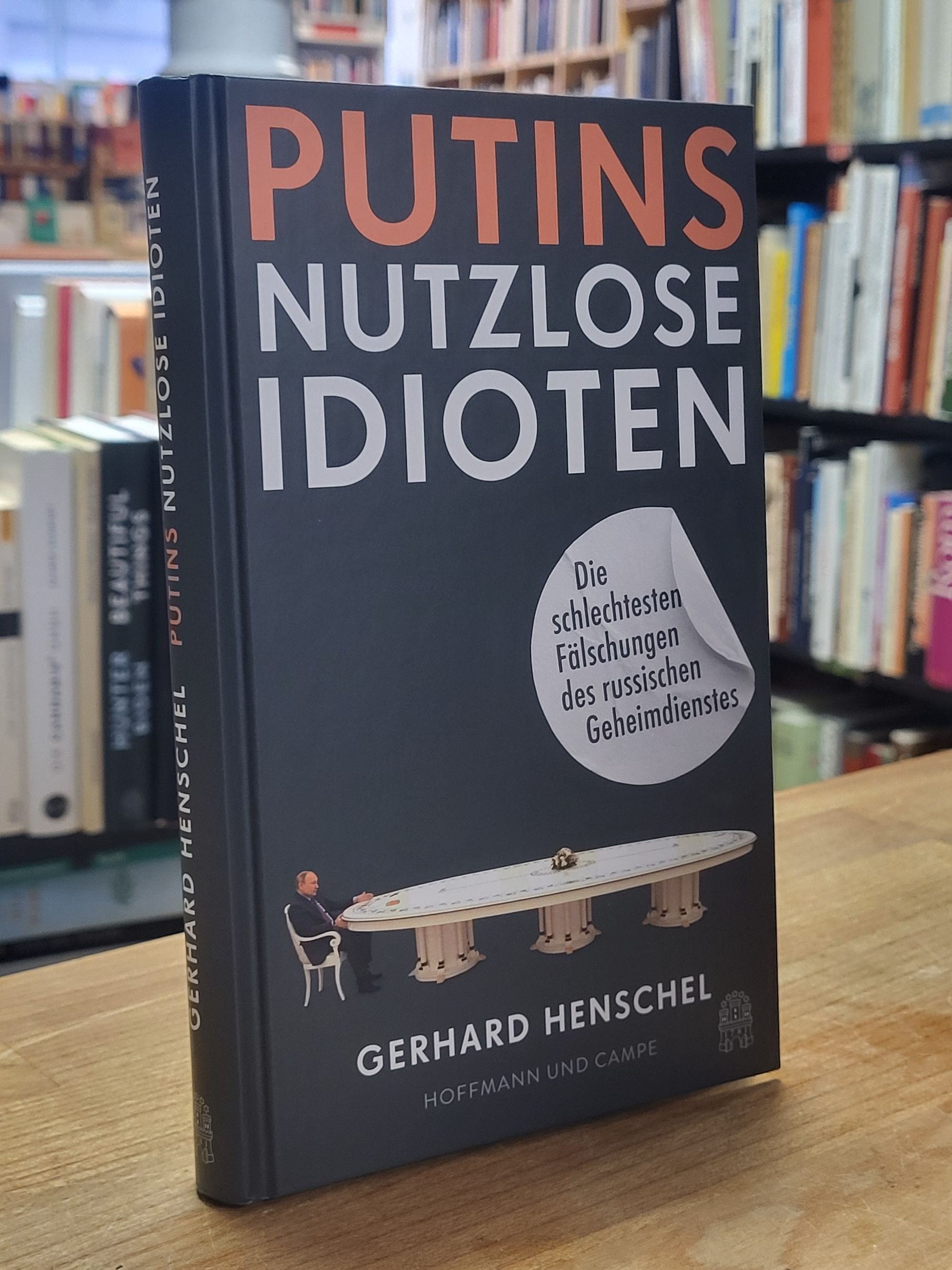Henschel, Putins nutzlose Idioten – Die schlechtesten Fälschungen des russischen