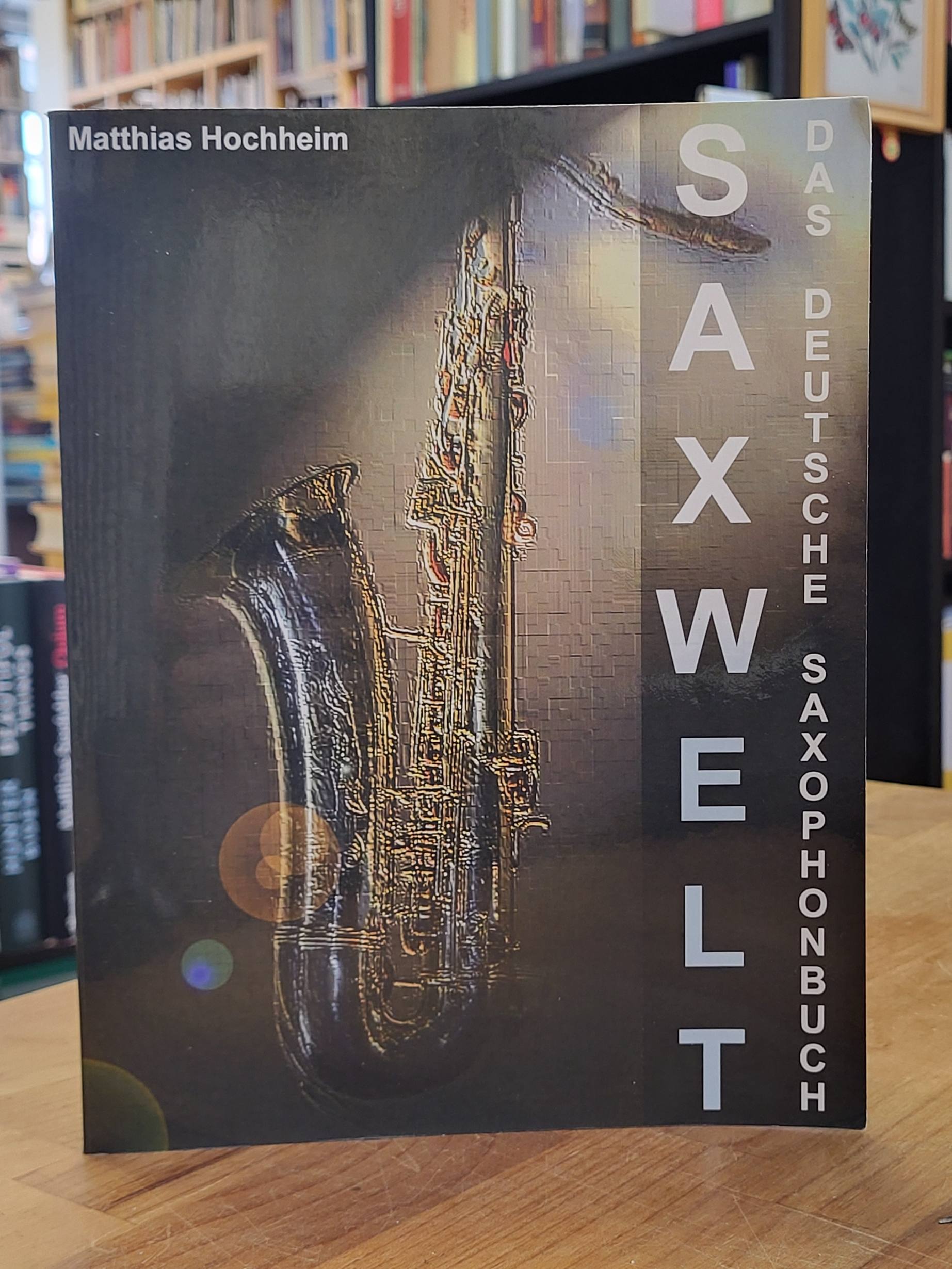 Hochheim, Saxwelt – Das deutsche Saxophonbuch – Die Geschichte des Saxophones, s