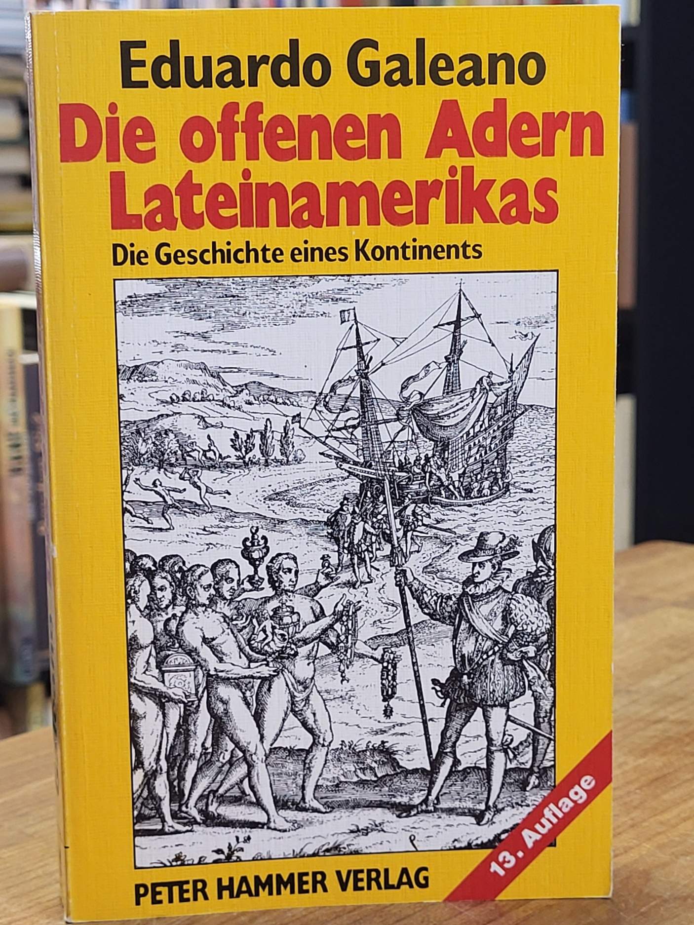 Galeano, Die offenen Adern Lateinamerikas – Die Geschichte eines Kontinents von Galeano, Die offenen Adern Lateinamerikas – Die Geschichte eines Kontinents von