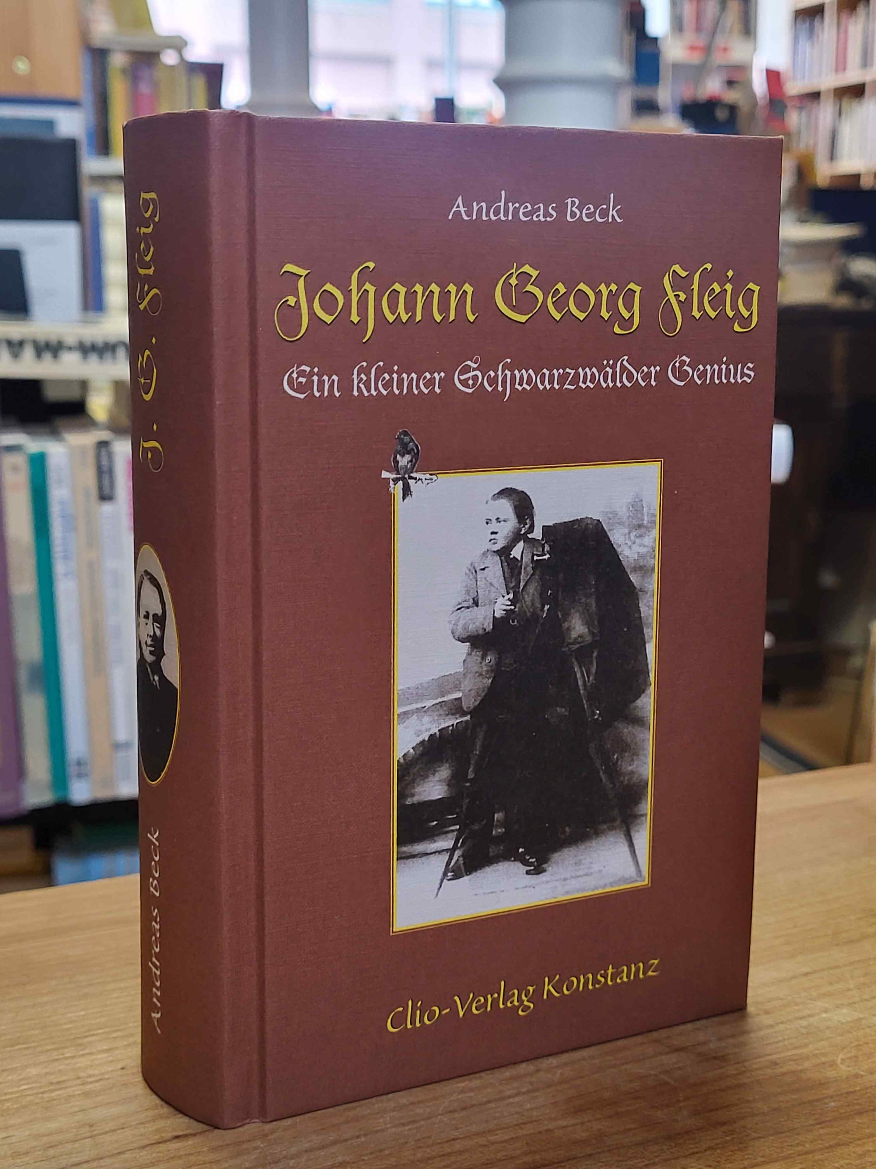 Beck, Johann Georg Fleig – Ein kleiner Schwarzwälder Genius, Beck, Johann Georg Fleig – Ein kleiner Schwarzwälder Genius,