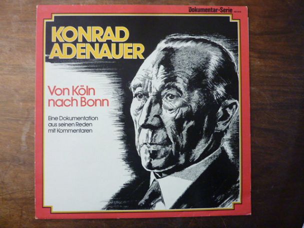 Konrad Adenauer: Von Köln nach Bonn – Eine Dokumentation aus seinen Reden mit Ko