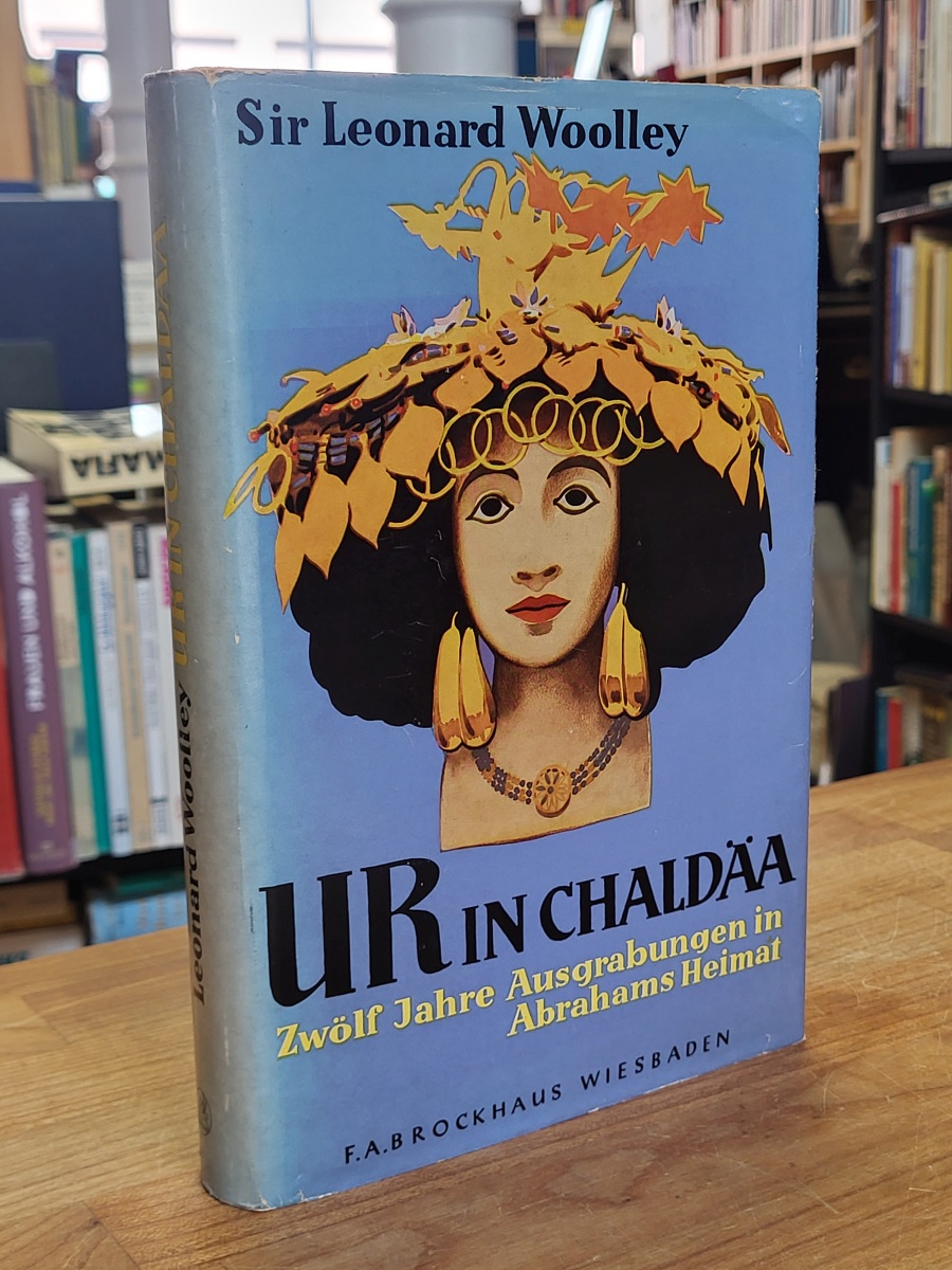 Woolley, Ur in Chaldäa – 12 Jahre Ausgrabungen in Abrahams Heimat, Woolley, Ur in Chaldäa – 12 Jahre Ausgrabungen in Abrahams Heimat,