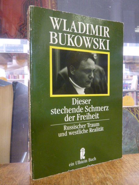 Bukovskij, Dieser stechende Schmerz der Freiheit – Russischer Traum und westlich