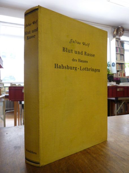 Wolf, Blut und Rasse des Hauses Habsburg-Lothringen – Probleme der Physiognomie Wolf, Blut und Rasse des Hauses Habsburg-Lothringen – Probleme der Physiognomie