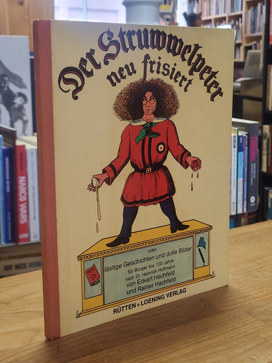 Hachfeld, Der Struwwelpeter neu frisiert oder lästige Geschichten und dolle Bild Hachfeld, Der Struwwelpeter neu frisiert oder lästige Geschichten und dolle Bild