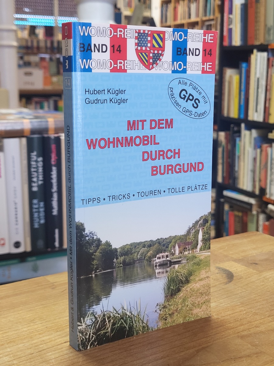 Kügler, Mit dem Wohnmobil durch Burgund, Kügler, Mit dem Wohnmobil durch Burgund,