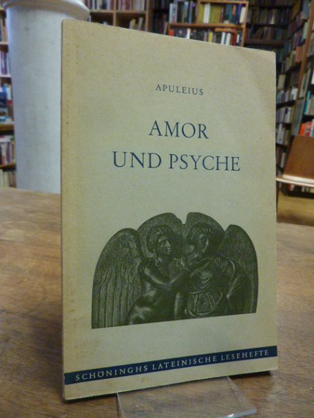 Apuleius / Erwin Steindl, Amor und Psyche – herausgegeben und erklärt von Dr. Er Apuleius / Erwin Steindl, Amor und Psyche – herausgegeben und erklärt von Dr. Er