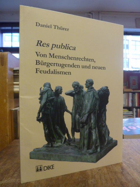 Thürer, Res publica – Von Menschenrechten, Bürgertugenden und neuen Feudalismen,