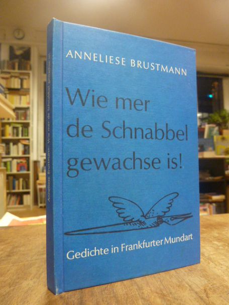 Brustmann, Wie mer de Schnabbel gewachse is! – Gedichte in Frankfurter Mundart,