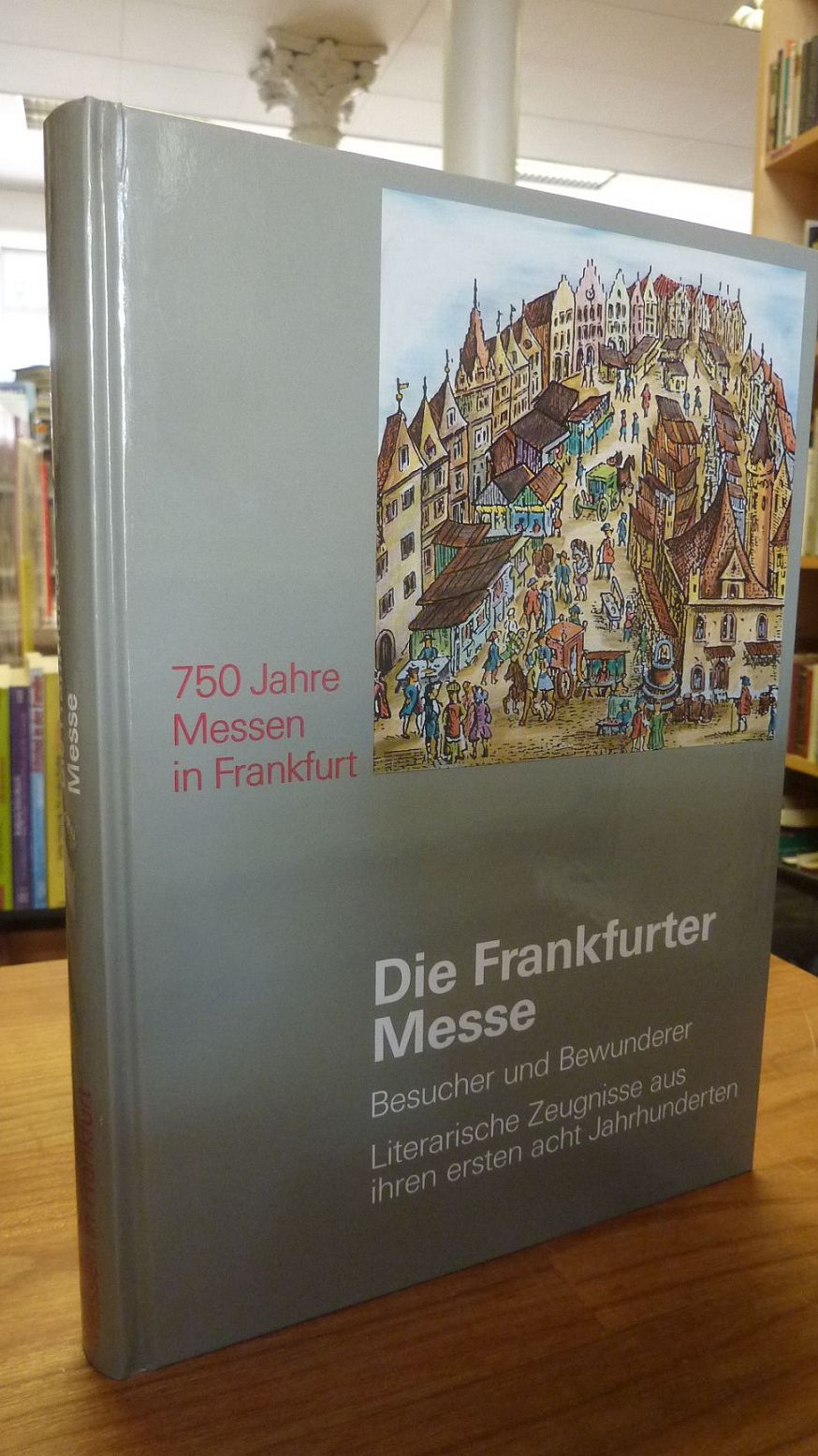 Fried, 750 Jahre Messen in Frankfurt: Die  Frankfurter Messe –  Besucher und Bew