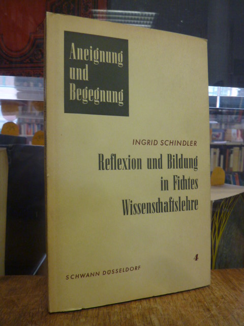 Schindler, Reflexion und Bildung in Fichtes Wissenschaftslehre von 1794,