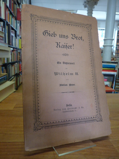 Gieb uns Brot, Kaiser! – Ein Dichterwort an Wilhelm II, Gieb uns Brot, Kaiser! – Ein Dichterwort an Wilhelm II,