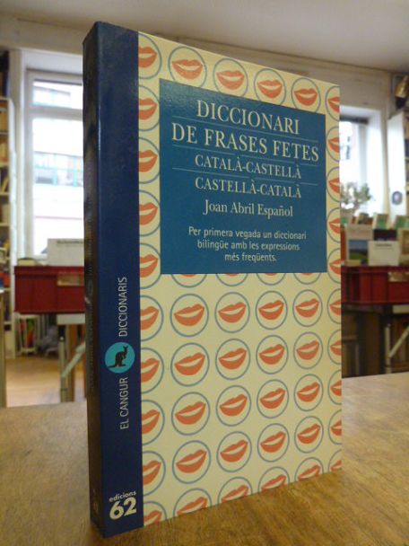 Abril Espanol, Diccionari de frases fetes – Catala-Castella; Castella-Catala – A Abril Espanol, Diccionari de frases fetes – Catala-Castella; Castella-Catala – A