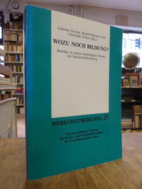 Gorzka, Wozu noch Bildung? – Beiträge zu einem unerledigten Thema der Hochschulf