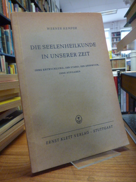 Kemper, Die Seelenheilkunde in unserer Zeit – Ihre Entwicklung, ihr Stand, ihr A Kemper, Die Seelenheilkunde in unserer Zeit – Ihre Entwicklung, ihr Stand, ihr A