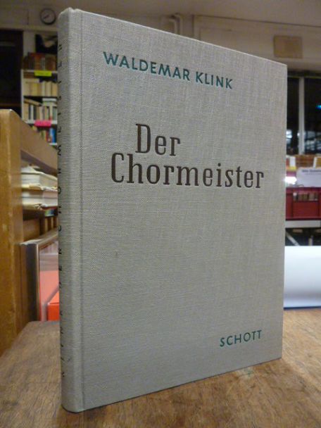 Klink, Der Chormeister – Ein praktisches Handbuch für Chordirigenten,
