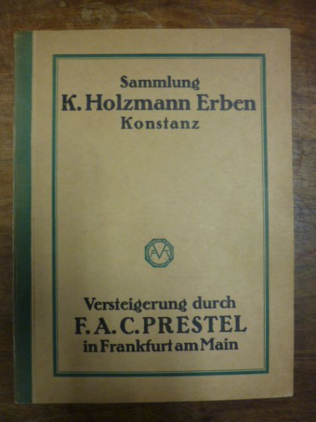 F.A.C. Prestel, Katalog der Sammlung Karl Holzmann-Erben (Konstanz) -Wertvolle u F.A.C. Prestel, Katalog der Sammlung Karl Holzmann-Erben (Konstanz) -Wertvolle u