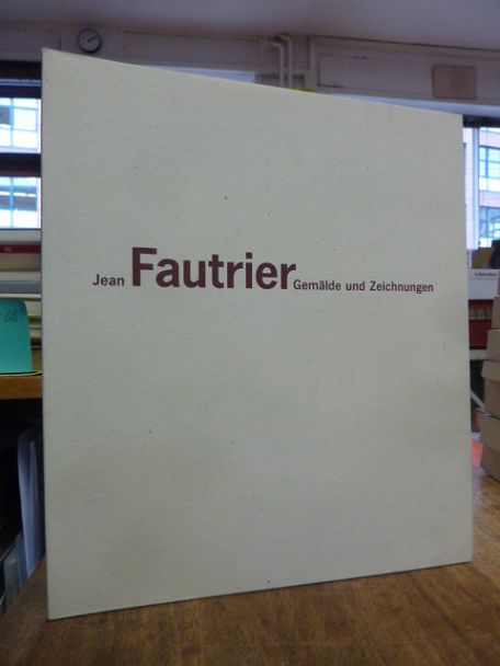 Fautrier, Jean Fautrier : Gemälde und Zeichnungen