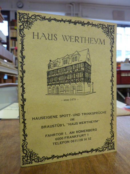 Haus Wertheim – Hauseigene Spott- und Trinksprüche im Braustüb’l Haus Wertheim, Haus Wertheim – Hauseigene Spott- und Trinksprüche im Braustüb’l Haus Wertheim,