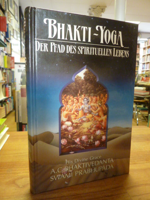 Bhaktivedanta, Bhakti-Yoga – der Pfad des spirituellen Lebens,