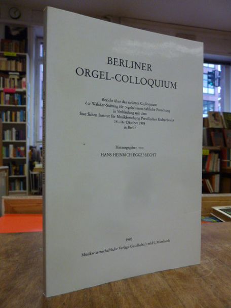 Eggebrecht, Berliner Orgel-Colloquium – Bericht über das siebente Colloquium der